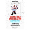 Give Me a Child Until He Is 7 by John Brierley.