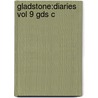 Gladstone:diaries Vol 9 Gds C by William Ewart Gladstone
