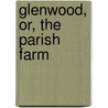 Glenwood, Or, The Parish Farm door William G. Cambridge