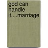 God Can Handle It....Marriage door S.M. Henriques
