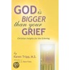 God Is Bigger Than Your Grief by Karen Tripp