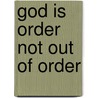 God Is Order Not Out Of Order by Vinny Longo
