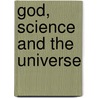 God, Science And The Universe by Dr. John Swanson