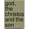 God, The Christos And The Son door Harriette Augusta Curtiss
