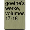 Goethe's Werke, Volumes 17-18 door Von Johann Wolfgang Goethe