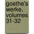 Goethe's Werke, Volumes 31-32