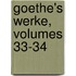 Goethe's Werke, Volumes 33-34