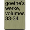 Goethe's Werke, Volumes 33-34 door Von Johann Wolfgang Goethe