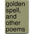 Golden Spell, and Other Poems