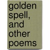 Golden Spell, and Other Poems door Spell