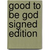 Good To Be God Signed Edition by Unknown