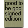 Good To Be God Signed Edition door Onbekend