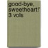 Good-Bye, Sweetheart!' 3 Vols
