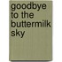 Goodbye to the Buttermilk Sky