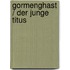 Gormenghast / Der junge Titus