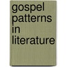 Gospel Patterns in Literature door Framcis C. Rossow