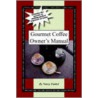 Gourmet Coffee Owner's Manual door Nancy Faubel