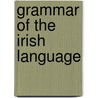 Grammar Of The Irish Language by John O. Donovan