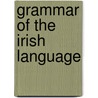 Grammar Of The Irish Language door John O. Donovan