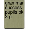 Grammar Success Pupils Bk 3 P by Rachel Roberts