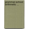 Grammar-School Arithmetic ... by John Henry Walsh