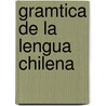 Gramtica de La Lengua Chilena door Antonio Hern�Ndez Calzada
