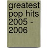 Greatest Pop Hits 2005 - 2006 door Onbekend