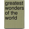 Greatest Wonders of the World by Esther Singleton