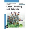 Green Chemistry And Catalysis by Ulf Hanefeld