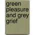 Green Pleasure and Grey Grief
