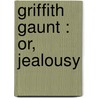 Griffith Gaunt : Or, Jealousy door Charles Reade
