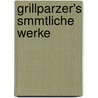 Grillparzer's Smmtliche Werke by Josef Weilen
