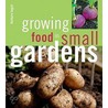 Growing Food In Small Gardens by Barbara Segall