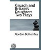 Gruach And Britain's Daughter door Gordon Bottomley