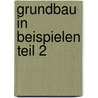 Grundbau in Beispielen Teil 2 door Wolfram Dörken