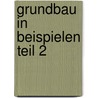 Grundbau in Beispielen Teil 2 by Wolfram Dörken