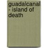 Guadalcanal - Island Of Death