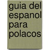 Guia del Espanol Para Polacos door Varios