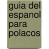 Guia del Espanol Para Polacos by Varios