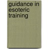 Guidance In Esoteric Training door Rudolf Steiner