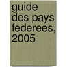 Guide Des Pays Federees, 2005 by Unknown