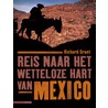 Reis naar het wetteloze hart van Mexico door R. Grant