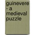 Guinevere - A Medieval Puzzle