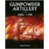 Gunpowder Artillery 1600-1700 by John Norris