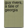 Guy Rivers, A Tale Of Georgia by William Gilmore Simms