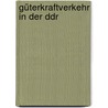 Güterkraftverkehr In Der Ddr door Wolfgang Kohl