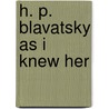 H. P. Blavatsky As I Knew Her door Basil Woodward Crump