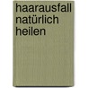 Haarausfall natürlich heilen by Brigitte Hamann