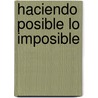 Haciendo Posible Lo Imposible by Marta Harnecker