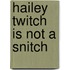 Hailey Twitch Is Not a Snitch